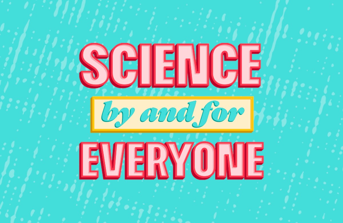 A graphic with the written words: science by and for everyone
